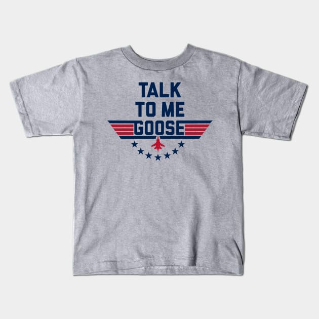 TALK TO ME GOOSE. Kids T-Shirt by YourLuckyTee